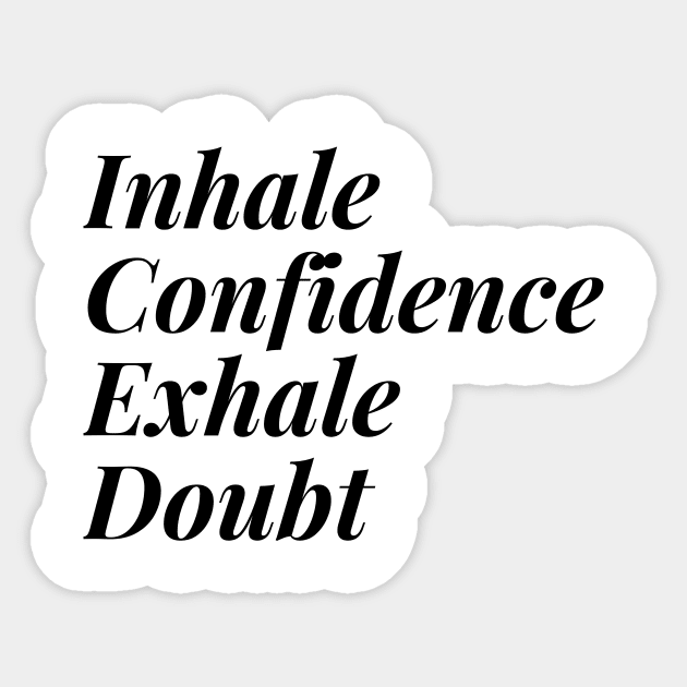 Inhale Confidence Exhale Doubt T-Shirt Sticker by KD Dream Designs